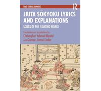 Jiuta Sōkyoku Lyrics and Explanations: Songs of the Floating World (SOAS Studies in Music)