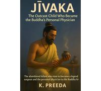 Jivaka: The abandoned infant who rose to become a legendary surgeon and the personal physician to the Buddha himself. (The Awakened Legacy: Chronicles of Noble Lives Across Time)