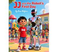 JJ and the Robot’s First Day: Perfect for kids who love robots, STEM, and teamwork