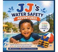 JJ's Water Safety Adventures: A gentle storybook that teaches little ones to stop, wait, and stay safe around water.