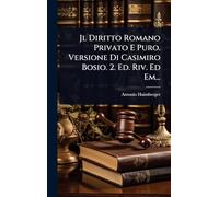 Jl Diritto Romano Privato E Puro. Versione Di Casimiro Bosio. 2. Ed. Riv. Ed Em...