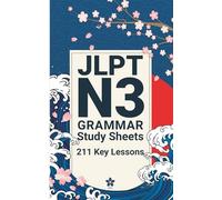 JLPT N3 Grammar Study Sheets: 211 Essential Lessons: Clear, Compact One-Page Grammar Sheets to Master Intermediate Japanese and Pass the JLPT N3: 3 (JLPT Grammar Made Easy)