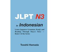 JLPT N3: The Complete Course for Indonesian Speakers: Learn Japanese Grammar, Kanji, and Reading Through a Continuing Story - Book 3 of the Series (インドネシア語)