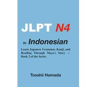 JLPT N4 in Indonesian: Learn Japanese Grammar, Kanji, and Reading Through Maya's Story - Book 2 of the Series (JLPT インドネシア語)