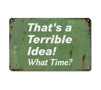 JMVLVLOA Funny That's a Terrible Idea Metal Tin Sign Vintage Retro Quote Wall-Art for Bar Man Cave Garage Office Home Wall Decor (8 X 12 inch)