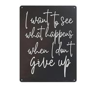 JMVLVLOA Perseverance Quote Metal Tin Sign I Want To See What Happens When Dont Give Up Rustic Wall Decor for Office Bedroom 8 X 12 in