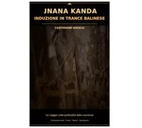 Jnana Kanda: induzione in trance balinese . il silenzio assoluto.