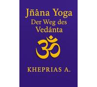 Jñāna Yoga: Der Weg des Vedānta: 2 (DIE MEISTER DES EINEN - REIHE DER NICHTDUALEN WEGE)
