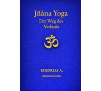 Jñāna Yoga: Der Weg des Vedānta: 4 (DIE MEISTER DES EINEN - REIHE DER NICHTDUALEN WEGE)