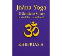 Jñāna Yoga Il Sentiero Solare: La via del terzo millennio: 5 (La Via dell'UNO)