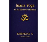 Jñāna Yoga Il Sentiero Solare: La via del terzo millennio (I Maestri dell'UNO)