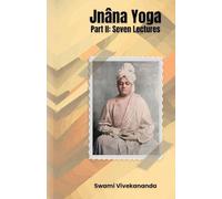 Jnâna Yoga, Part II Seven Lectures