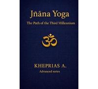 Jñāna Yoga The Solar Path: The Way of the Third Millennium: 14 (ADVANCED SERIES - Vedanta & The Navnath-Inchagiri Lineage)