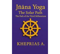 Jñāna Yoga The Solar Path: The Way of the Third Millennium