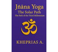 Jñāna Yoga The Solar Path: The Way of the Third Millennium: 4 (The Way of the One - Non-Duality Series)