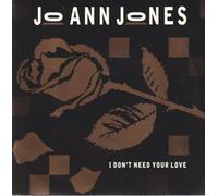 Jo Ann Jones - I DON'T NEED YOUR LOVE 7 INCH (7" VINYL 45) UK CHAMPION 1989