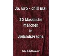 Jo, Bro - chill mal: 20 klassische Märchen in Jugendsprache
