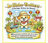 Jo Globe-Trotters - Coloriage Autour du Monde: 40 aventures à colorier avec Jo le chien voyageur découvrant les pays, les cultures et les paysages du monde