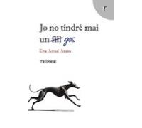 Jo No Tindre Mai Un Gos