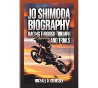 JO SHIMODA BIOGRAPHY: Racing Through Triumph And Trials: The Rise, Fall, And Comeback Of A Motocross Champion