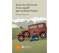 Jo soc aquell que va matar Franco: Premi Sant Jordi 2017 (A TOT VENT)