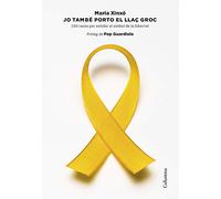 Jo també porto el llaç groc: 100 raons per exhibir el símbol de la llibertat. Pròleg de Pep Guardiola (NO FICCIÓ COLUMNA)