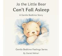 Jo the Little Bear Can’t Fall Asleep Book 1: A Gentle Bedtime Story