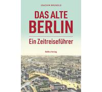 Joachim Brunold Das alte Berlin: Ein Zeitreiseführer (Tapa dura)