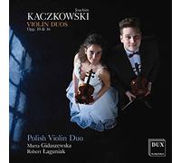 Joachim Kaczkowski : Duos pour violon, op. 10 et 16. Polish Violin Duo.