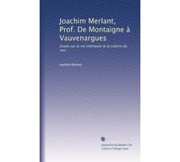 Joachim Merlant, Prof. De Montaigne à Vauvenargues: Essais sur la vie intèrieure et la culture du moi