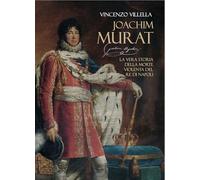 Joachim Murat. La vera storia della morte violenta del re di Napoli (Kronos)