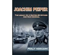 JOACHIM PEIPER: The Legacy Of A Waffen-SS Officer And War Criminal (Hitler's Inner Circle)