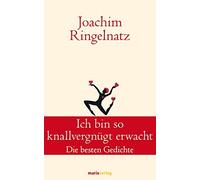 Joachim Ringelna Ich bin so knallvergnügt erwacht: Die besten Gedich (Tapa dura)