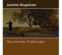 Joachim Ringelnatz - Die Schönsten Erzählungen