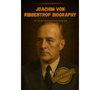 Joachim von Ribbentrop biography: The story from beginning to the end