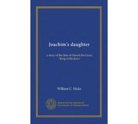 Joachim's daughter: a story of the time of Herod the Great, "King of the Jews"
