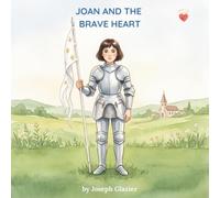 Joan and the Brave Heart: A Joan of Arc Picture Book for Children (Little Saints, Big Hearts)