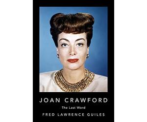 Joan Crawford: The Last Word (Fred Lawrence Guiles Old Hollywood Collection)