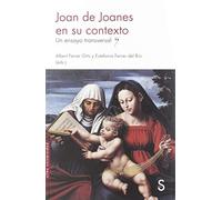 Joan de Joanes en su contexto: Un ensayo transversal (Sílex Universidad)
