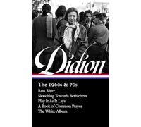 Joan Didion: The 1960s & 70s (LOA #325): Run River / Slouching Towards Bethlehem / Play It As It Lays / A Book of Common Prayer / The White Album (Library of America, 325)