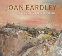 Joan Eardley Land & Sea A Life in Catterline /anglais