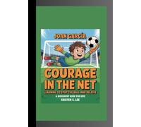 JOAN GARCÍA: Courage in the Net-Learning to Stop the Ball and Believe A Biography Book for Kids