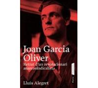 Joan Garcia Oliver: Retrat D Un Revolucionari Anarcosindicalista