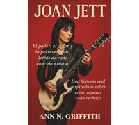 JOAN JETT: El poder, el dolor y la perseverancia detrás de cada canción exitosa: Una historia real inspiradora sobre cómo superar cada rechazo