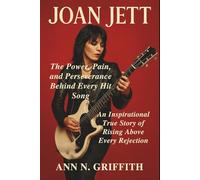 JOAN JETT: The Power, Pain, and Perseverance Behind Every Hit Song: An Inspirational True Story of Rising Above Every Rejection