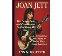 JOAN JETT: The Power, Pain, and Perseverance Behind Every Hit Song: An Inspirational True Story of Rising Above Every Rejection