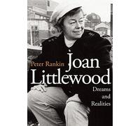 Joan Littlewood: Dreams and Realities: The Official Biography by Rankin, Peter (2015) Paperback