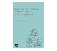 Joan Lluís Vives i l’amistat. Una aproximació a l’entorn del filòsof: Una aproximació a l’entorn del filòsof (Arxius i Documents)