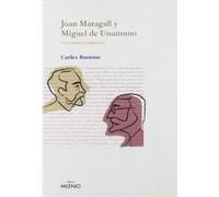 Joan Maragall y Miguel de Unamuno: Una amistad paradigmática: Cartas, Articulos, Dedicatorias, Poemas (Ensayo)
