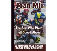 JOAN MIR: The Boy Who Went Full Speed Ahead - A Motorcycle Racer Biography for Kids